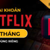 Netflix 4K HD Premium Giá rẻ